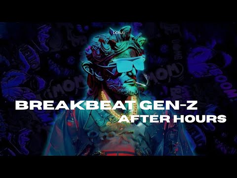 BREAKBEAT GEN-Z | AFTER HOURS 