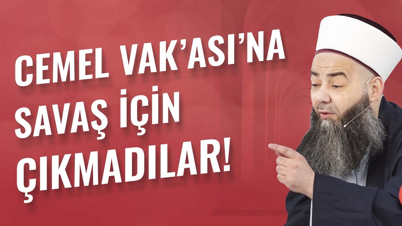 Âişe Vâlidemiz ve Diğer Sahâbeler Cemel Vak'ası'na Savaş İçin Çıkmadılar, Niçin Çıktılar?