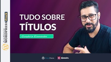 GLOSSÁRIO ELEMENTOR: Como Trabalhar Com Títulos No Elementor | Tags Dinâmicas