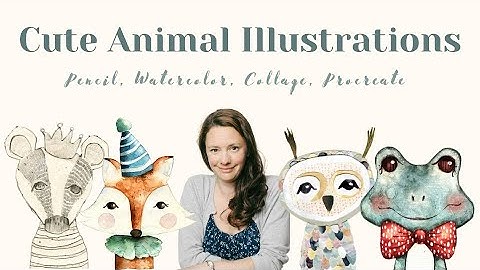 Cute Animal Illustrations - Pencil, Watercolor, Collage, Procreate (NEW ONLINE CLASS)