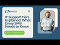 IT Support Tiers Explained:  What Every SMB Needs to Know