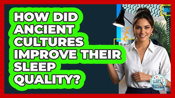 How Did Ancient Cultures Improve Their Sleep Quality? - CBT Toolkit