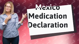 Do I have to declare medication when flying to Mexico?