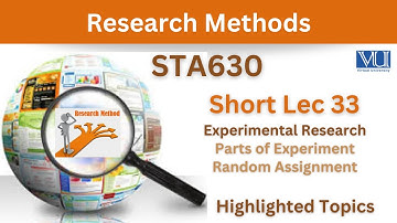 STA630 Short Lecture 33_Parts of Experiments_Random Assignment_Experimental Research_Sta630 lec 33