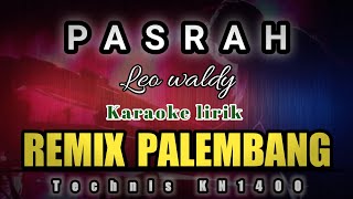 PASRAH LEO WALDY || KARAOKE REMIX PALEMBANG