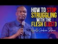 THIS IS WHAT DO IF YOU KEEP STRUGGLING WITH THE FLESH (LUST) - Apostle Joshua Selman 2022