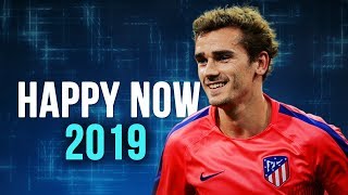 Antoine Griezmann - Happy Now | Skills &amp; Goals | 2018/2019 HD (Reupload)