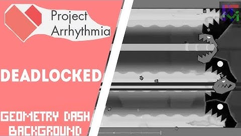 Deadlocked by F-777 - but the background is Geometry Dash | Project Arrhythmia