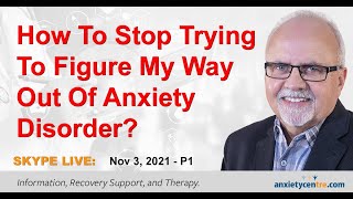 How To Stop Trying To Figure My Way Out Of Anxiety Disorder?