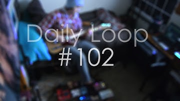 Daily Loop #102