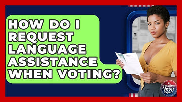 How Do I Request Language Assistance When Voting? - First Time Voter Expert
