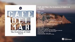 Cafe del Mar: The Evolution of Chill Pt. II by Gelka (DJ Mix) [Preview]
