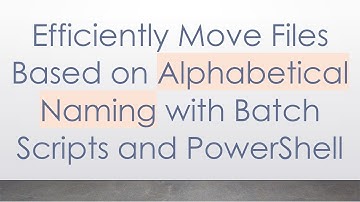 Efficiently Move Files Based on Alphabetical Naming with Batch Scripts and PowerShell