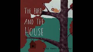 The Bird and the House | Audio Story for Kids