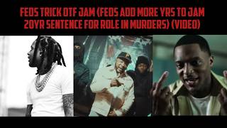 FEDS Trick OTF Jam (FEDS Add More Yrs To Jam 20Yr Sentence For Role In Murders) (Video)