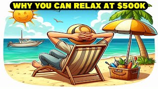 Why $500K In Investments Means You Can Finally RELAX!