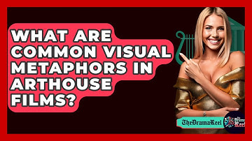 What Are Common Visual Metaphors In Arthouse Films? - The Drama Reel
