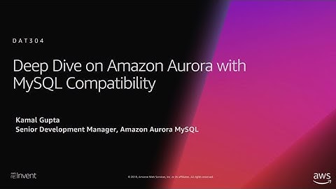 AWS re:Invent 2018: [REPEAT 1] Deep Dive on Amazon Aurora with MySQL Compatibility (DAT304-R1)