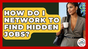 How Do I Network To Find Hidden Jobs? - Job Success Network