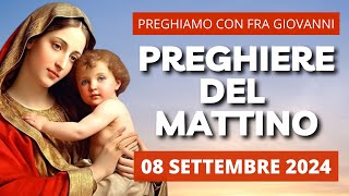 Le Preghiere del Mattino del 08 Settembre 2024 - Festa della Natività della Vergine Maria