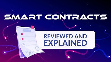 Smart Contracts - Reviewed and Explained