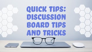 Quick Tips - Discussion Board Tips and Tricks