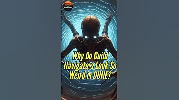 Why Do Guild Navigators Look So Weird?