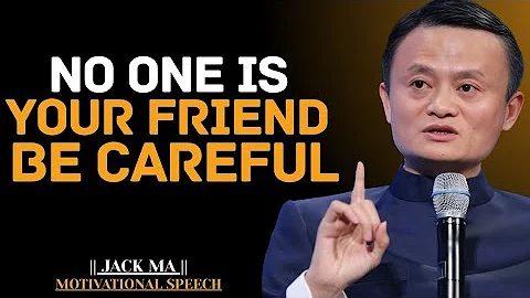 Trust Wisely: Not Everyone Is Your Friend | Jack Ma Motivation Speech 