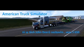 American Truck Simulator Já se těch John Deerů nezbavím, vezu S 650.