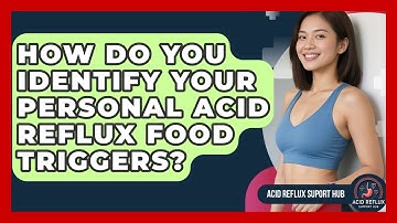 How Do You Identify Your Personal Acid Reflux Food Triggers? - Acid Reflux Support Hub