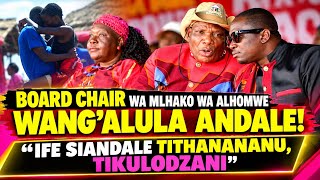 BOARD CHAIR WA MLHAKO WA ALHOMWE WANG'ALULA ANDALE! 'IFE SIANDALE TITHANANANU, TIKULODZANI'