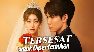 Tersesat Untuk Dipertemukan Drama China