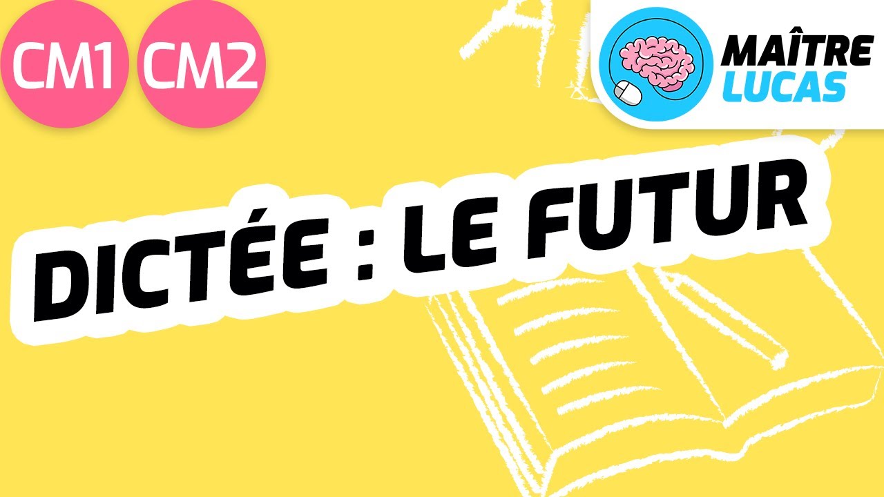 Dictée : le futur CM1 - CM2 - Cycle 3 - Français - Orthographe