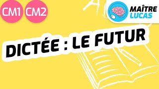 Dictée : le futur CM1 - CM2 - Cycle 3 - Français - Orthographe Dictée : le futur CM1 - CM2 - Cycle 3 - Français - Orthographe