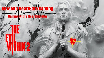 The Evil Within 2 - Episode 12 - Aureolin Heartrate Gaming - Gaming with a Heart Monitor