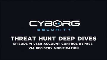 Threat Hunt Deep Dives Ep. 7 - User Account Control Bypass via Registry Modification
