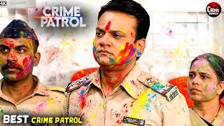 Holi में खतरा | Best Of Crime Patrol 2026 | Full EP 4K | Crime Series