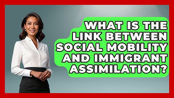 What Is The Link Between Social Mobility And Immigrant Assimilation? | Demographic Data Answers News