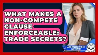 What Makes A Non-compete Clause Enforceable: Trade Secrets? - Labor and Employment Law Expert Wealth