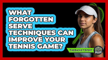 What Forgotten Serve Techniques Can Improve Your Tennis Game? - The Racket Xpert