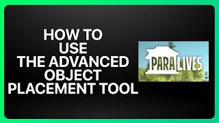How To Use The Advanced Object Placement Tool In Paralives! Tutorial