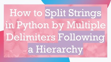 How to Split Strings in Python by Multiple Delimiters Following a Hierarchy