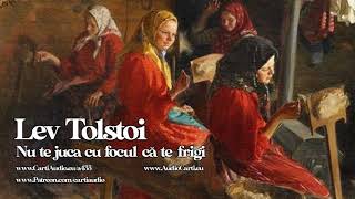 Lev Tolstoi - Idila. Nu te juca cu focul, ca te frigi