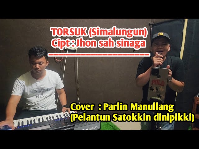 TORSUK- Cover Parlin manullang- Simalungun, cipt jhon sah sinaga class=