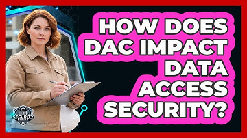 How Does DAC Impact Data Access Security?