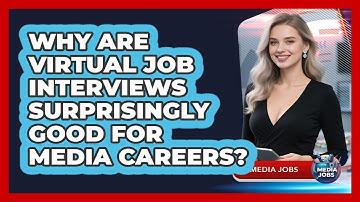 Why Are Virtual Job Interviews Surprisingly Good For Media Careers? - Media Jobs