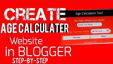 Age Calculator Tool Website In Blogger Step By Step using JavaScript, CSS & HTML Code
