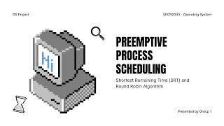 SECR2043 Operating System - Preemptive Process Scheduling : A Look at SRT and Round Robin Algorithm