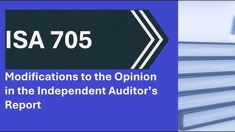 ISA 705 Modifications to the Opinion in the Independent Auditor’s Report