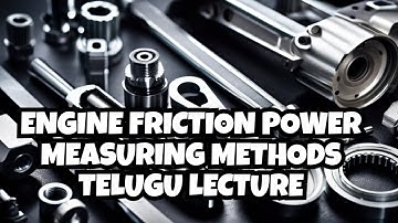 Engine Friction Power | Measuring Methods | Engine Component | Engine Parts Materials |Engine Basics